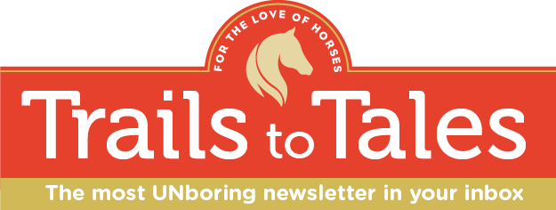 Logo for "Trails to Tales" with a horse silhouette and the tagline "The most UNboring newsletter in your inbox.